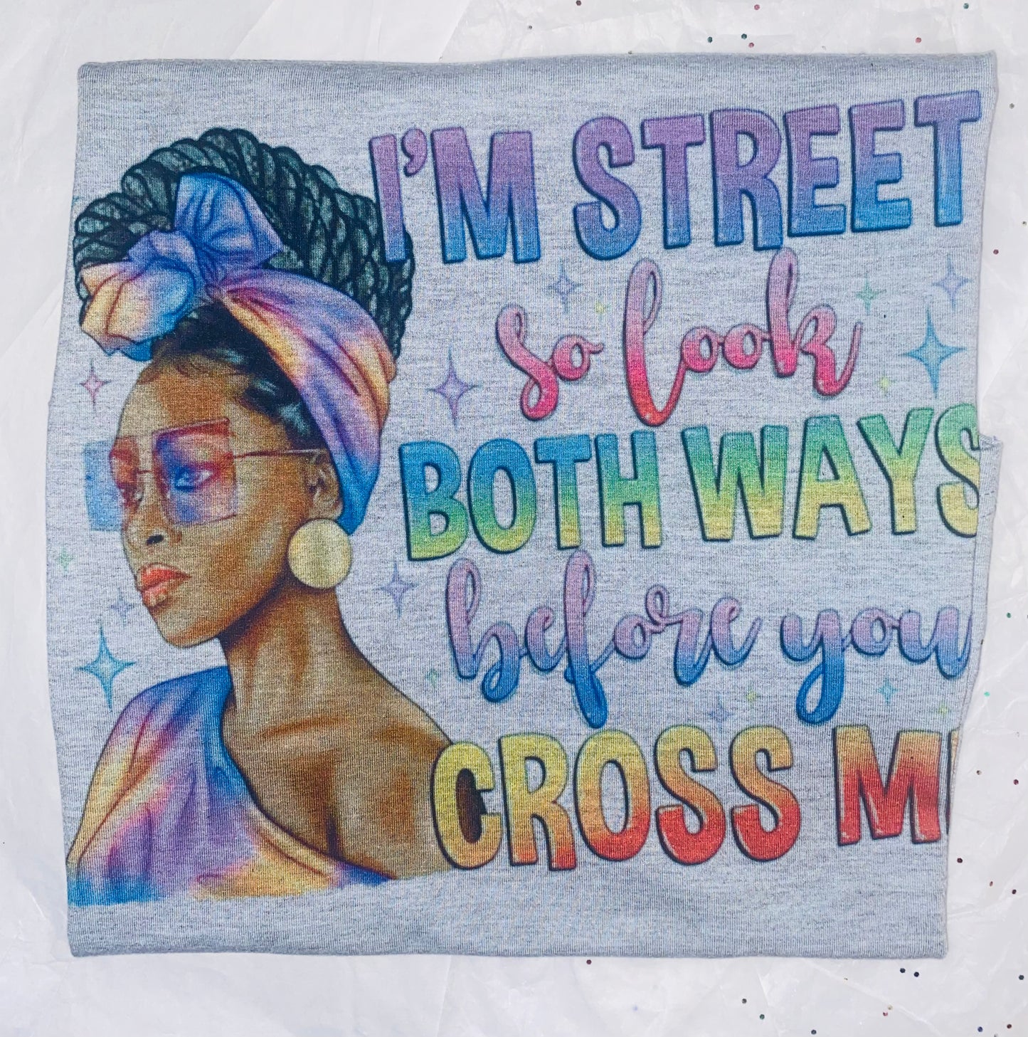 Sarcastic Tee ~ Look Both Ways Before You Cross Me..