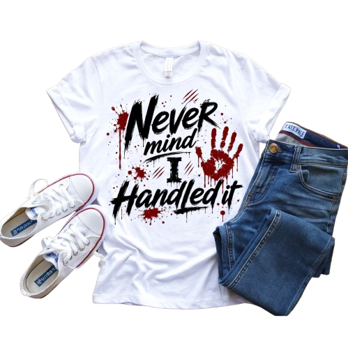 Scary Tee ~ Nevermind I Handled It .....