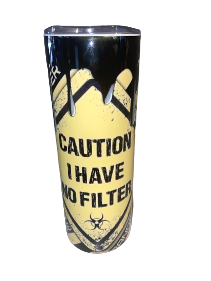 Creative Tumblers ~ Caution I Have No Filter 20 Oz.