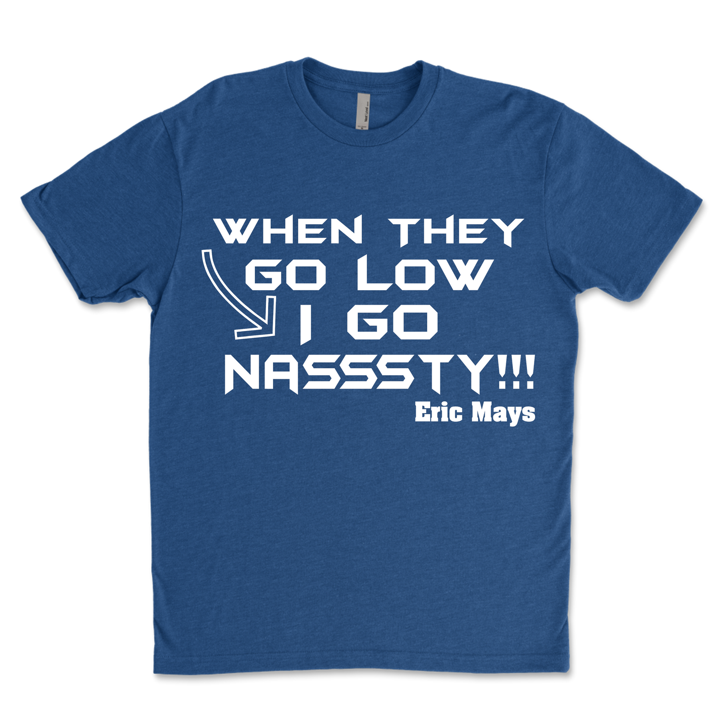 TikTok Tees ~ When They Go Low I Go Nasssty!!