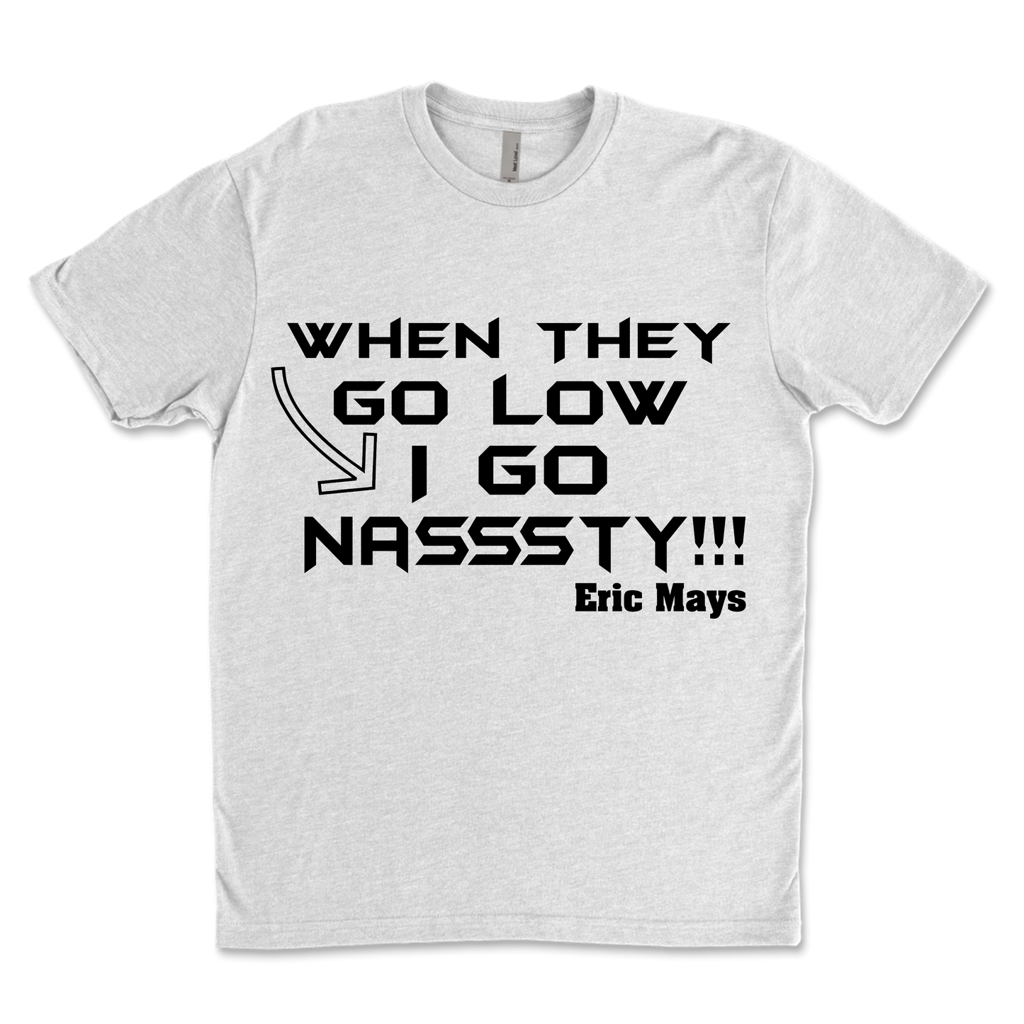 TikTok Tees ~ When They Go Low I Go Nasssty!!
