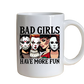 Mugs~ Halloween Bad Girls Have More Fun