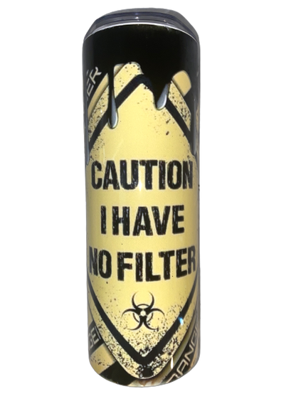 Creative Tumblers ~ Caution I Have No Filter 20 Oz.