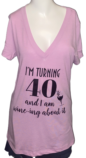 Birthday Tee ~ I'm Turning 40 & Wining About It