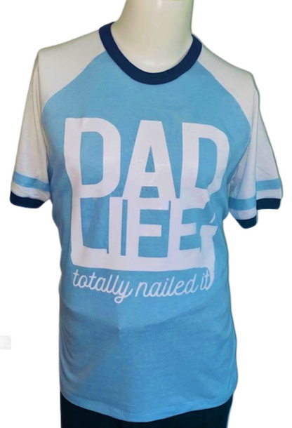 Dad Life Tee ~ Dad Life Totally Nailed It