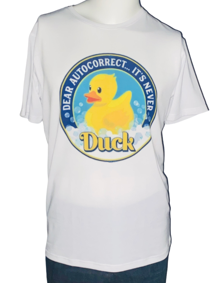 Funny Tee ~ Dear Auto Correct It Is Never DUCK