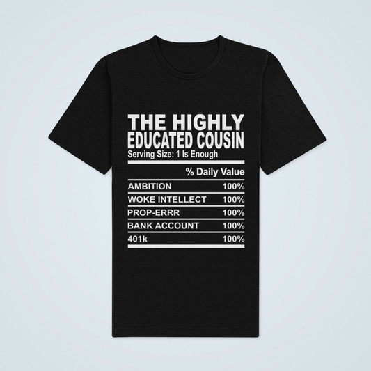 Cousin Tees ~ The Highly Educated Cousin