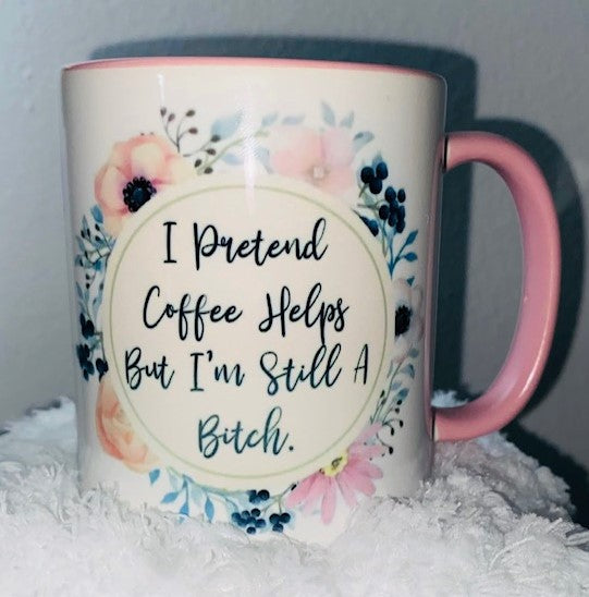 Mugs ~ I Pretend Coffee Helps