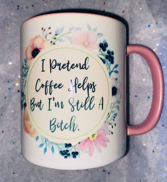 Mugs ~ I Pretend Coffee Helps