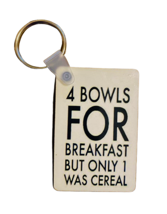 Keychain ~ 4 Bowls For Breakfast Only 1 Was Cereal 420 Inspired