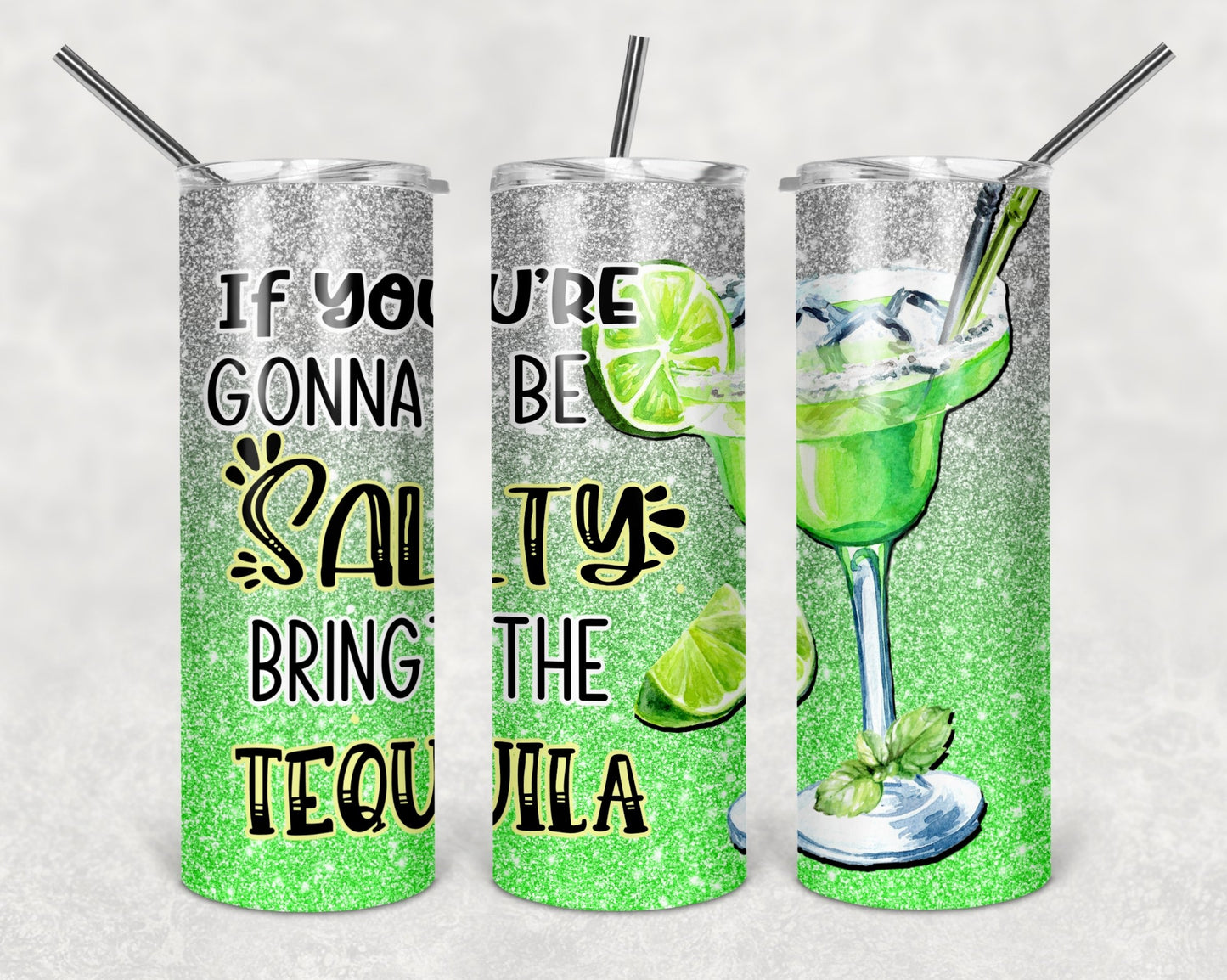 Creative Tumblers ~ If You're Going To Be Salty Bring Tequila