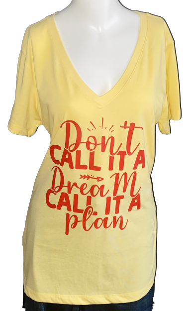 Motivational Tee ~ Don't Call It A Dream, Call It A Plan Ladies V Neck