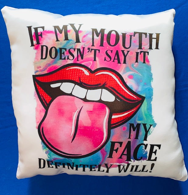 Throw Pillow ~ If My Mouth Doesn't Say It My Face Will