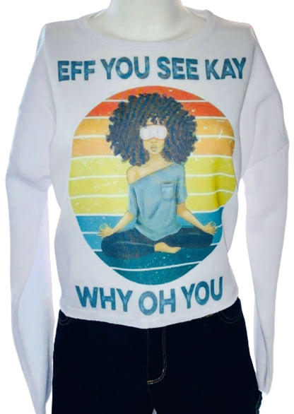Sweatshirt Season ~ Eff You See Kay You Crop Sweatshirt
