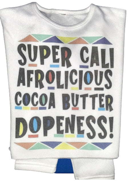 Sweatshirt Season ~Super Afrolicious Cocoa Butter Dopeness Sweatshirt