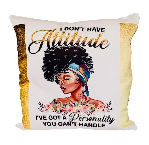 Throw Pillow ~ I Don't Have An Attitude...