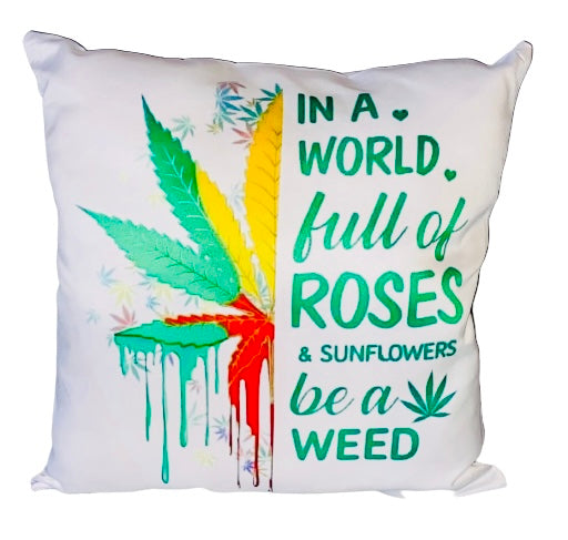 Throw Pillow ~ In A World Full Of Roses Be A Weed ~ 420