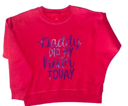 Youth Sweatshirt ~ Daddy Did My Hair Today