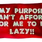 Motivational Tee ~ My Purpose Can't Afford For Me To Be Lazy Unisex Tee