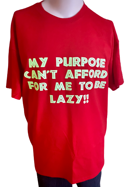 Motivational Tee ~ My Purpose Can't Afford For Me To Be Lazy Unisex Tee