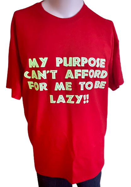 Motivational Tee ~ My Purpose Can't Afford For Me To Be Lazy Unisex Tee
