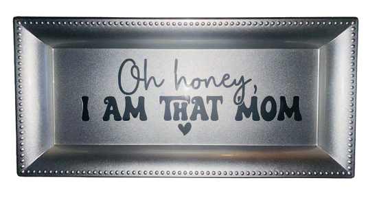 Mom Life ~ Oh Honey, I'm That Mom Jewelry Tray