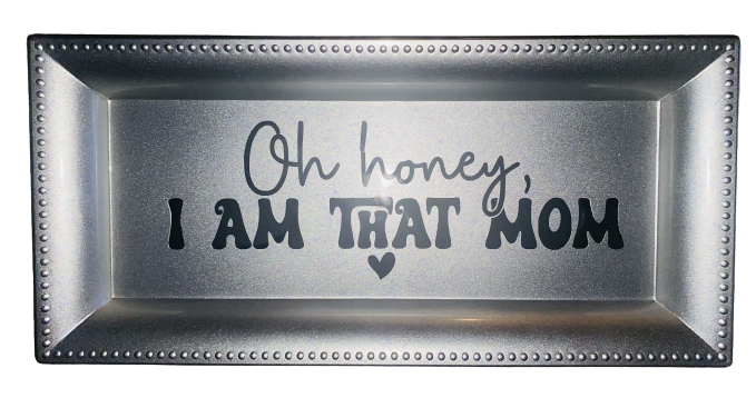 Mom Life ~ Oh Honey, I'm That Mom Jewelry Tray
